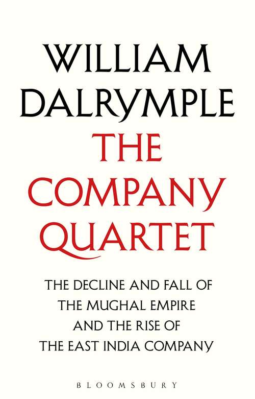 Book cover of The Company Quartet: The Anarchy, White Mughals, Return of a King and The Last Mughal