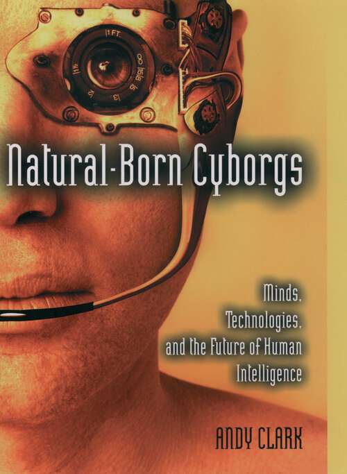 Book cover of Natural-Born Cyborgs: Minds, Technologies, and the Future of Human Intelligence