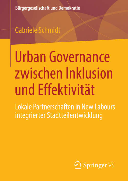 Book cover of Urban Governance zwischen Inklusion und Effektivität: Lokale Partnerschaften in New Labours integrierter Stadtteilentwicklung (2014) (Bürgergesellschaft und Demokratie #40)