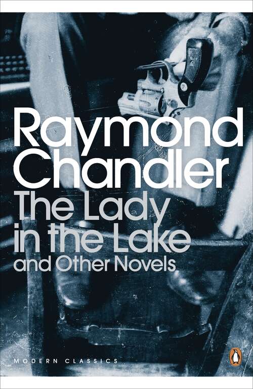 Book cover of The Lady in the Lake and Other Novels: Later Novels And Other Writings - The Lady In The Lake; The Little Sister; The Long Goodbye; Playback; Double Indemnity; Selected Essays And Letters (Penguin Modern Classics)