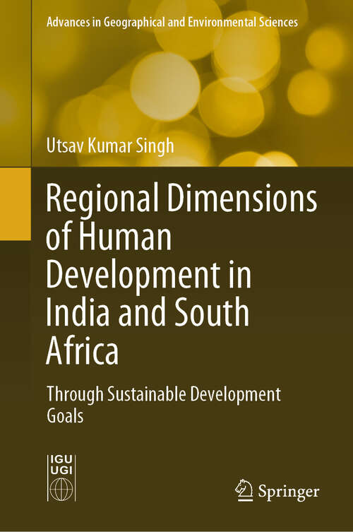 Book cover of Regional Dimensions of Human Development in India and South Africa: Through Sustainable Development Goals (2024) (Advances in Geographical and Environmental Sciences)