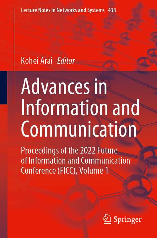 Book cover of Advances in Information and Communication: Proceedings of the 2022 Future of Information and Communication Conference (FICC), Volume 1 (1st ed. 2022) (Lecture Notes in Networks and Systems #438)