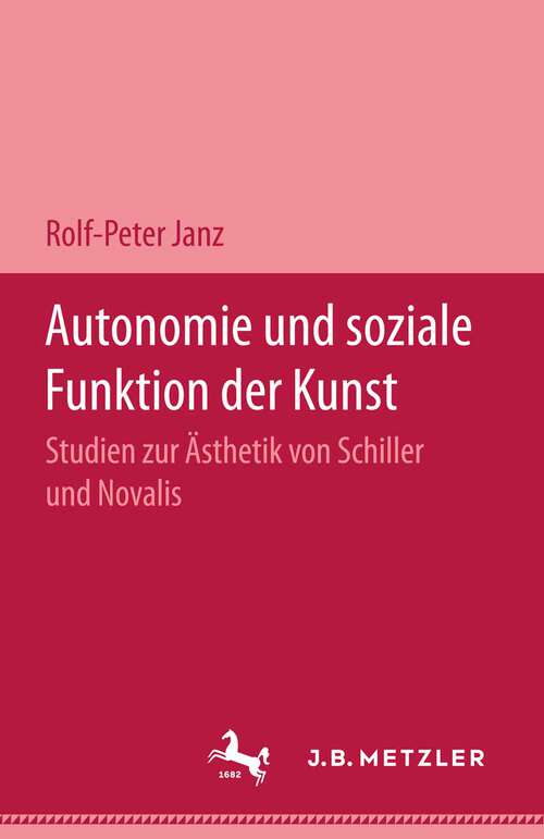 Book cover of Autonomie und soziale Funktion der Kunst: Studien zur Ästhetik von Schiller und Novalis (1. Aufl. 1973)