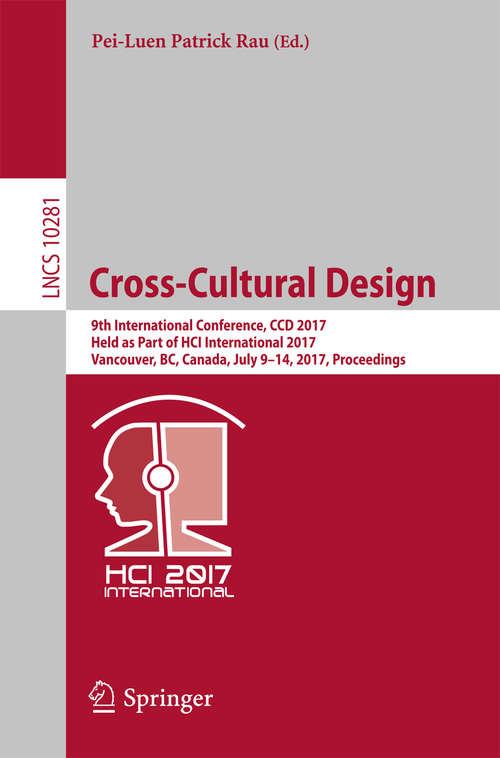 Book cover of Cross-Cultural Design: 9th International Conference, CCD 2017, Held as Part of HCI International 2017, Vancouver, BC, Canada, July 9-14, 2017, Proceedings (Lecture Notes in Computer Science #10281)