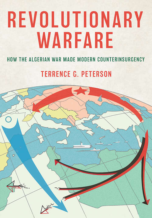 Book cover of Revolutionary Warfare: How the Algerian War Made Modern Counterinsurgency (Battlegrounds: Cornell Studies in Military History)