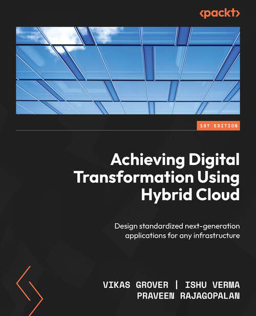 Book cover of Achieving Digital Transformation Using Hybrid Cloud: Design Standardized Next-generation Applications For Any Infrastructure