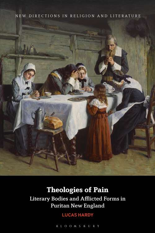 Book cover of Theologies of Pain: Literary Bodies and Afflicted Forms in Puritan New England (New Directions in Religion and Literature)