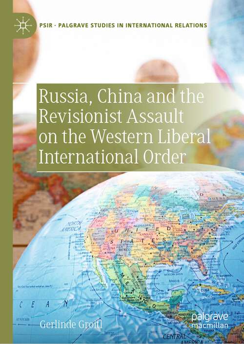 Book cover of Russia, China and the Revisionist Assault on the Western Liberal International Order (1st ed. 2023) (Palgrave Studies in International Relations)