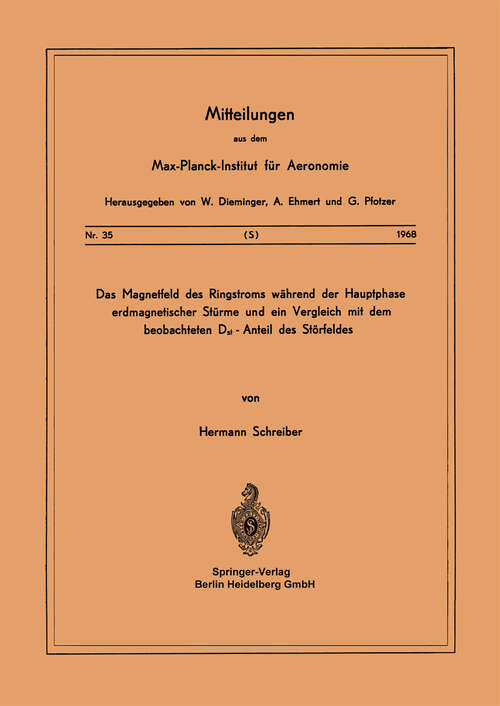 Book cover of Das Magnetfeld des Ringstroms während der Hauptphase Erdmagnetischer Stürme und ein Vergleich mit dem Beobachteten Dst - Anteil des Störfeldes (1968) (Mitteilungen aus dem Max-Planck-Institut für Aeronomie #35)