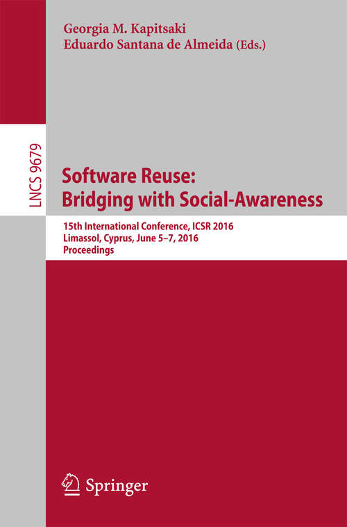 Book cover of Software Reuse: 15th International Conference, ICSR 2016, Limassol, Cyprus, June 5-7, 2016, Proceedings (1st ed. 2016) (Lecture Notes in Computer Science #9679)