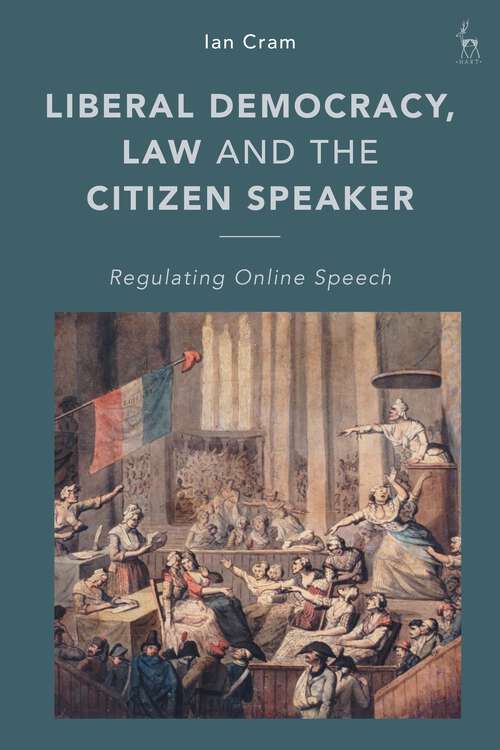 Book cover of Liberal Democracy, Law and the Citizen Speaker: Regulating Online  Speech