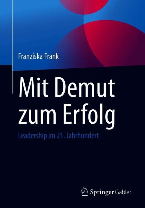 Book cover of Mit Demut zum Erfolg: Leadership im 21. Jahrhundert (1. Aufl. 2020)