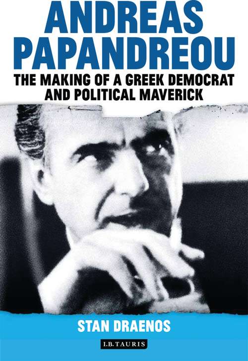 Book cover of Andreas Papandreou: The Making of a Greek Democrat and Political Maverick