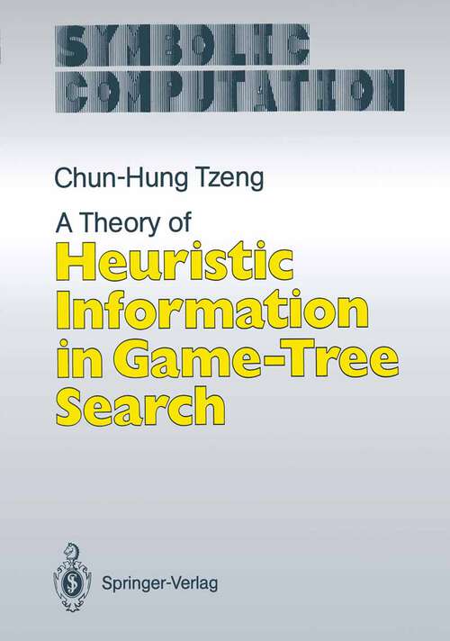 Book cover of A Theory of Heuristic Information in Game-Tree Search (1988) (Symbolic Computation)