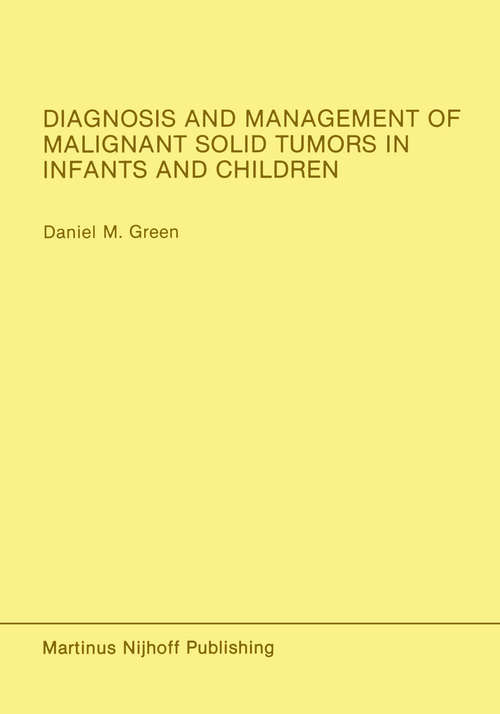 Book cover of Diagnosis and Management of Malignant Solid Tumors in Infants and Children (1985) (Developments in Oncology #37)