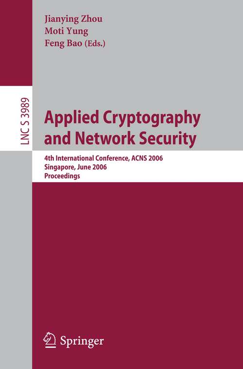 Book cover of Applied Cryptography and Network Security: 4th International Conference, ACNS 2006, Singapore, June 6-9, 2006, Proceedings (2006) (Lecture Notes in Computer Science #3989)