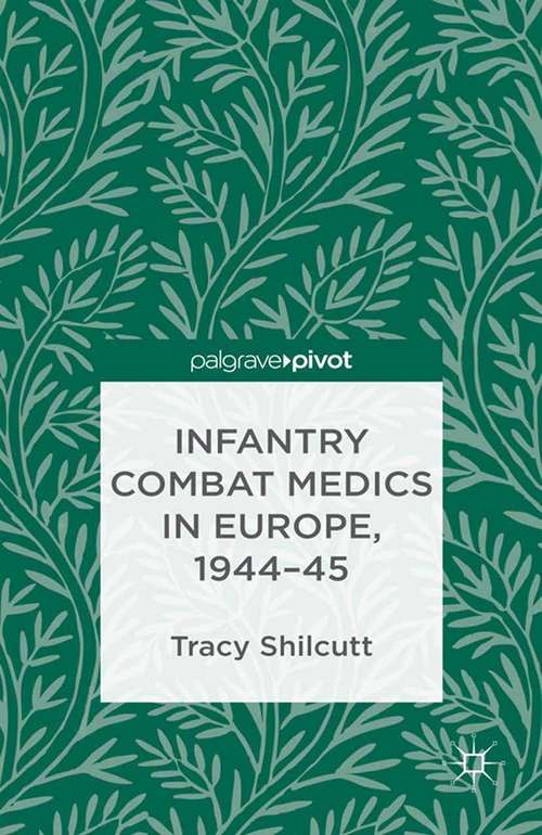 Book cover of Infantry Combat Medics in Europe, 1944-45 (2013)