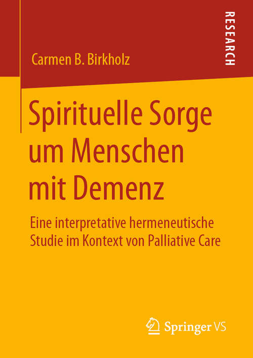 Book cover of Spirituelle Sorge um Menschen mit Demenz: Eine interpretative hermeneutische Studie im Kontext von Palliative Care (1. Aufl. 2020)