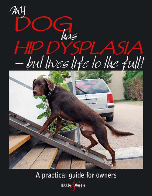 Book cover of My dog has hip dysplasia: – but lives life to the full!