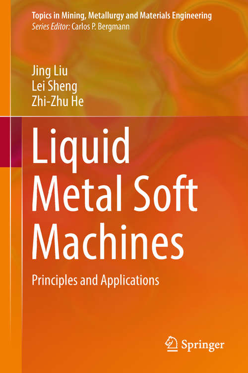 Book cover of Liquid Metal Soft Machines: Principles and Applications (1st ed. 2019) (Topics in Mining, Metallurgy and Materials Engineering)