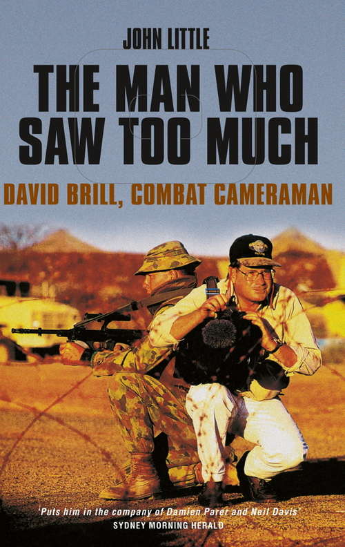 Book cover of The Man Who Saw Too Much: David Brill, combat cameraman