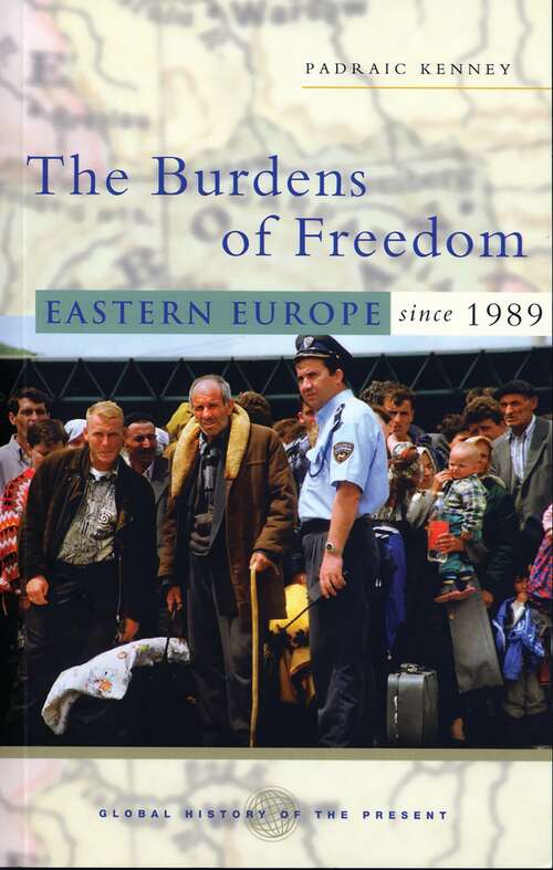 Book cover of The Burdens of Freedom: Eastern Europe since 1989 (Global History of the Present)