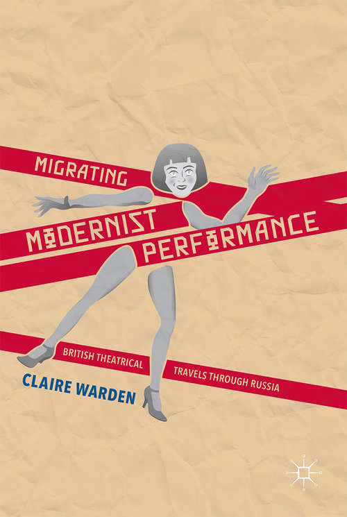 Book cover of Migrating Modernist Performance: British Theatrical Travels Through Russia (1st ed. 2016)