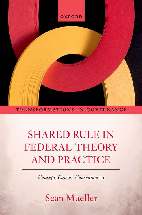 Book cover of Shared Rule in Federal Theory and Practice: Concept, Causes, Consequences (Transformations in Governance)