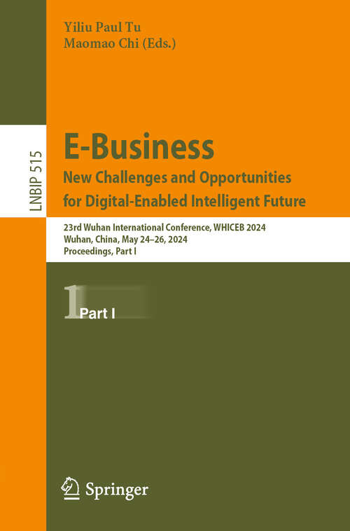 Book cover of E-Business. New Challenges and Opportunities for Digital-Enabled Intelligent Future: 23rd Wuhan International Conference, WHICEB 2024, Wuhan, China, May 24–26, 2024, Proceedings, Part I (2024) (Lecture Notes in Business Information Processing #515)
