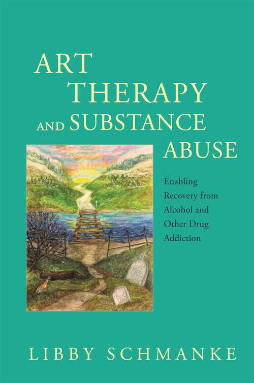 Book cover of Art Therapy and Substance Abuse: Enabling Recovery from Alcohol and Other Drug Addiction