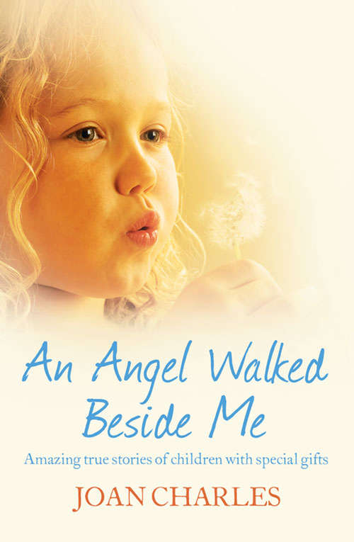 Book cover of An Angel Walked Beside Me: Amazing True Stories Of Children With Special Gifts (ePub edition)