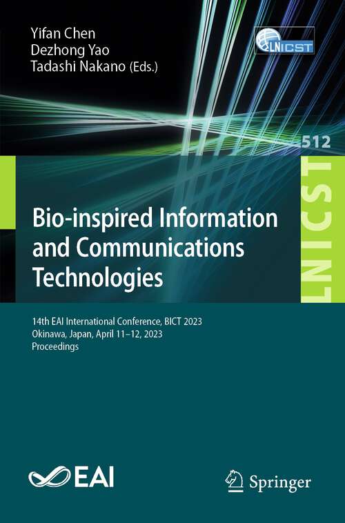 Book cover of Bio-inspired Information and Communications Technologies: 14th EAI International Conference, BICT 2023, Okinawa, Japan, April 11-12, 2023, Proceedings (1st ed. 2023) (Lecture Notes of the Institute for Computer Sciences, Social Informatics and Telecommunications Engineering #512)