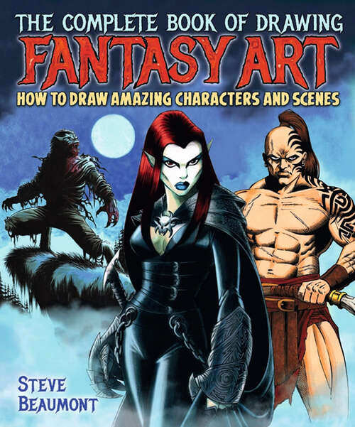 Book cover of The Complete Book of Drawing Fantasy Art: How to draw amazing characters and scenes