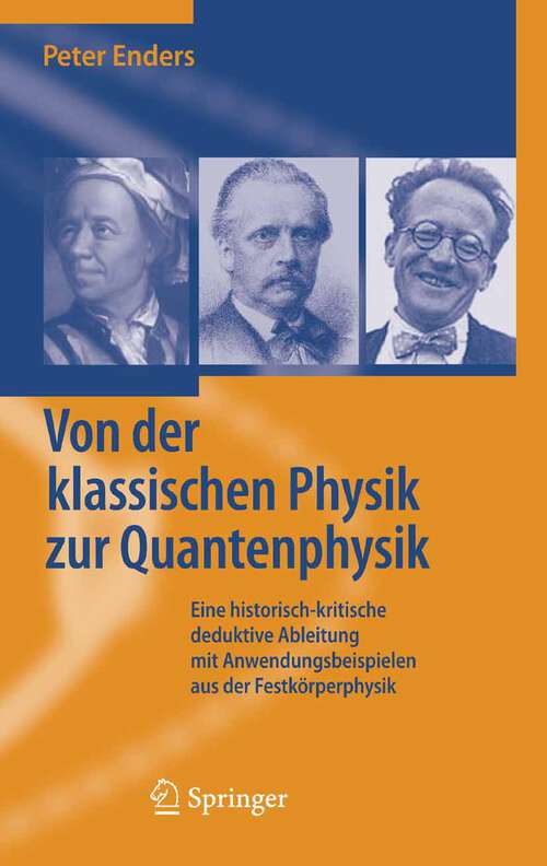 Book cover of Von der klassischen Physik zur Quantenphysik: Eine historisch-kritische deduktive Ableitung mit Anwendungsbeispielen aus der Festkörperphysik (2006)