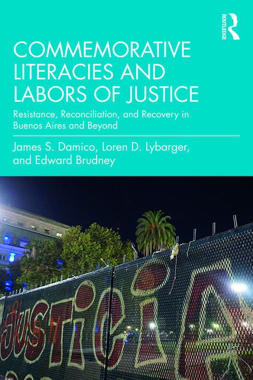 Book cover of Commemorative Literacies and Labors of Justice: Resistance, Reconciliation, and Recovery in Buenos Aires and Beyond