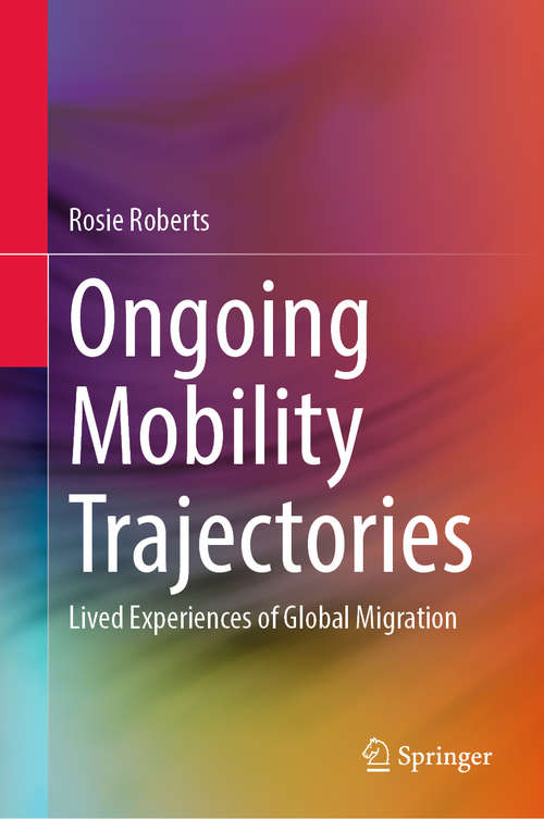 Book cover of Ongoing Mobility Trajectories: Lived Experiences of Global Migration (1st ed. 2019)