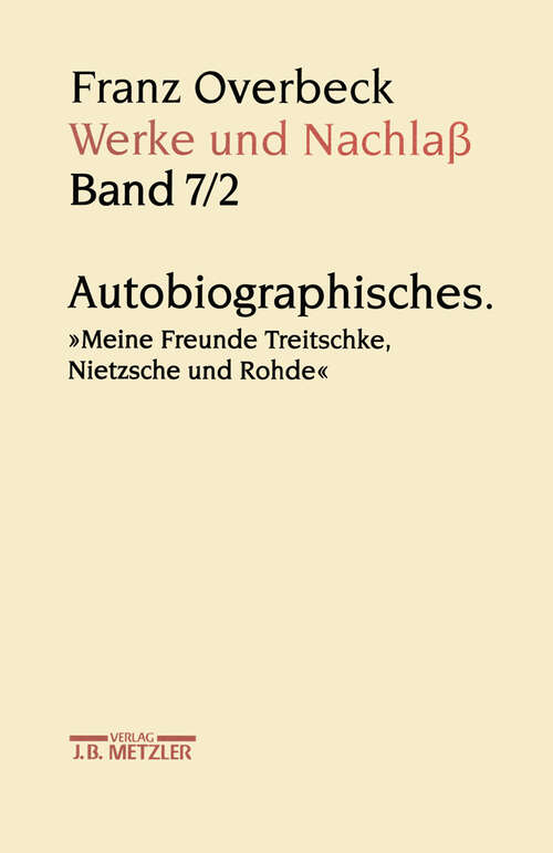 Book cover of Franz Overbeck: Werke und Nachlaß: Band 7/2: Autobiographisches. "Meine Freunde Treitschke, Nietzsche und Rohde"