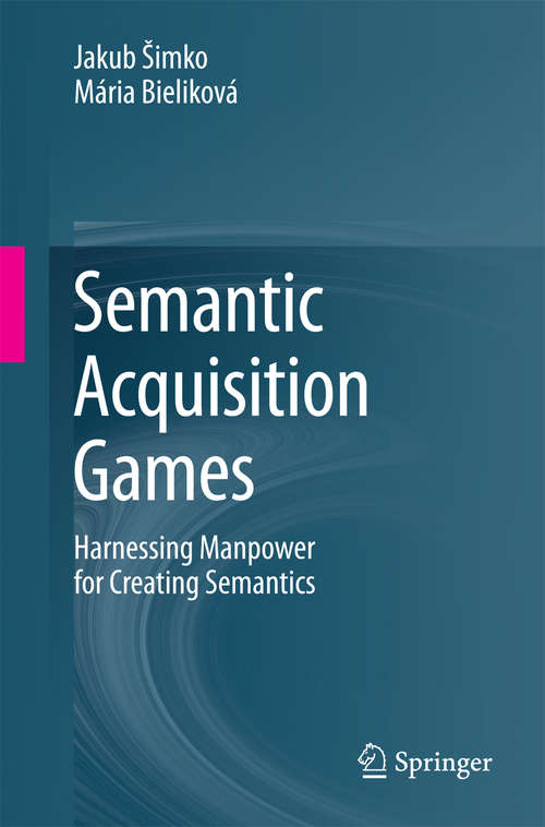 Book cover of Semantic Acquisition Games: Harnessing Manpower for Creating Semantics (2014)