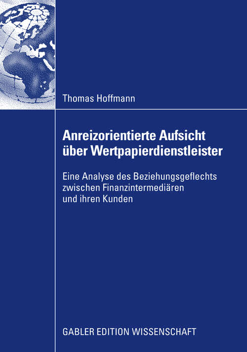 Book cover of Anreizorientierte Aufsicht über Wertpapierdienstleister: Eine Analyse des Beziehungsgeflechts zwischen Finanzintermediären und ihren Kunden (2009)