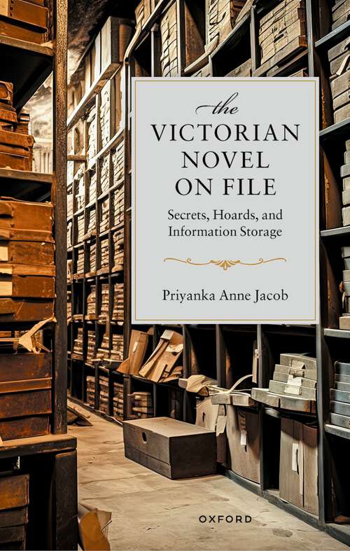 Book cover of The Victorian Novel On File: Secrets, Hoards, and Information Storage