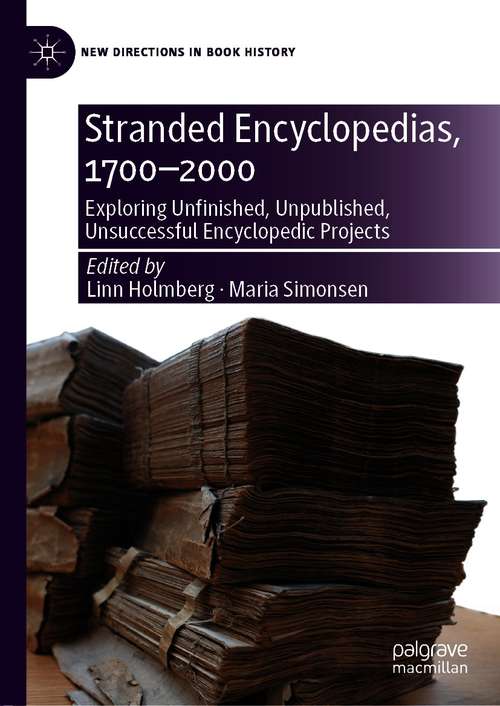Book cover of Stranded Encyclopedias, 1700–2000: Exploring Unfinished, Unpublished, Unsuccessful Encyclopedic Projects (1st ed. 2021) (New Directions in Book History)