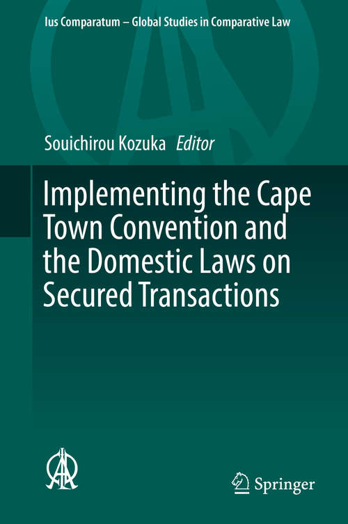 Book cover of Implementing the Cape Town Convention and the Domestic Laws on Secured Transactions (Ius Comparatum - Global Studies in Comparative Law #22)