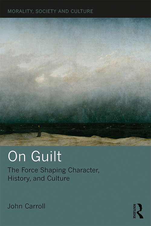 Book cover of On Guilt: The Force Shaping Character, History, and Culture (Morality, Society and Culture)