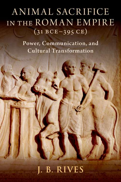 Book cover of Animal Sacrifice in the Roman Empire (31 BCE-395 CE): Power, Communication, and Cultural Transformation
