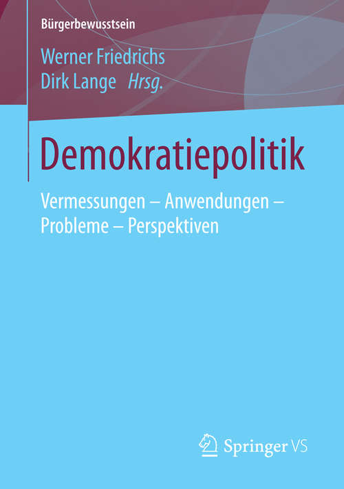 Book cover of Demokratiepolitik: Vermessungen  – Anwendungen  – Probleme – Perspektiven (1. Aufl. 2016) (Bürgerbewusstsein #0)