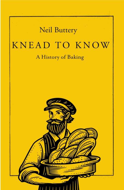 Book cover of Knead to Know: A History of Baking