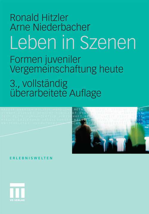 Book cover of Leben in Szenen: Formen juveniler Vergemeinschaftung heute (3. Aufl. 2010) (Erlebniswelten)