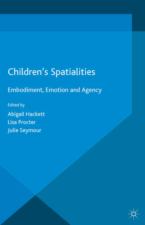 Book cover of Children's Spatialities: Embodiment, Emotion and Agency (1st ed. 2015) (Studies in Childhood and Youth)