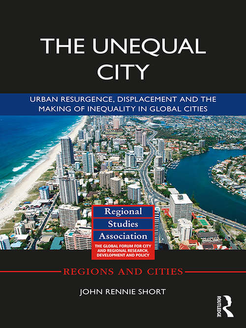 Book cover of The Unequal City: Urban Resurgence, Displacement and the Making of Inequality in Global Cities (Regions and Cities)