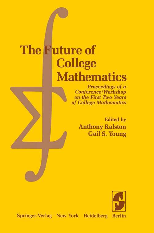 Book cover of The Future of College Mathematics: Proceedings of a Conference/Workshop on the First Two Years of College Mathematics (1983)